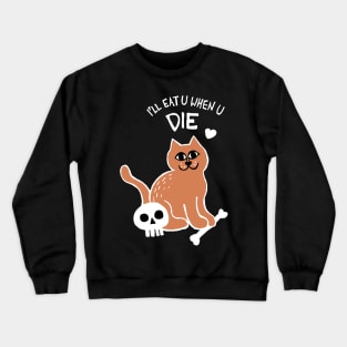 I'll Eat U When U Die Cat (White) Crewneck Sweatshirt